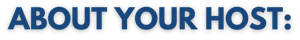 ABOUT YOUR HOST ABOUT YOUR HOST